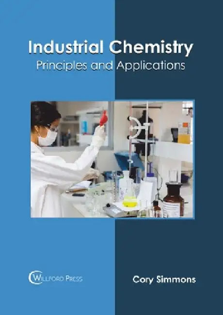 Industrial Chemistry: Principles and Applications by Cory Simmons