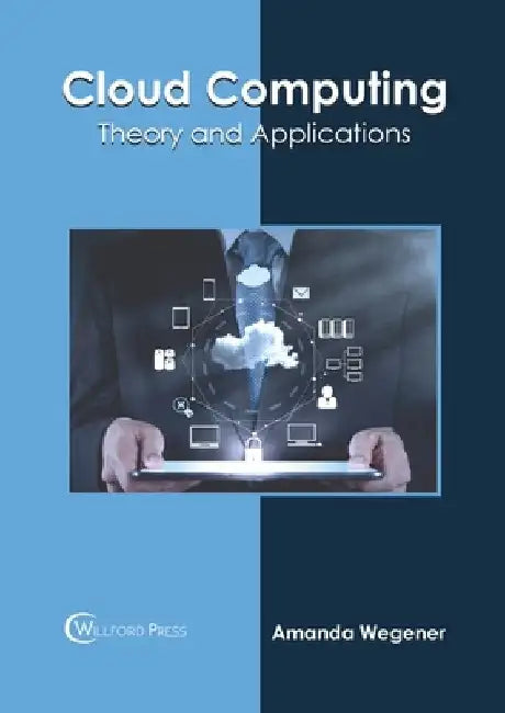 Cloud Computing: Theory and Applications by Amanda Wegener