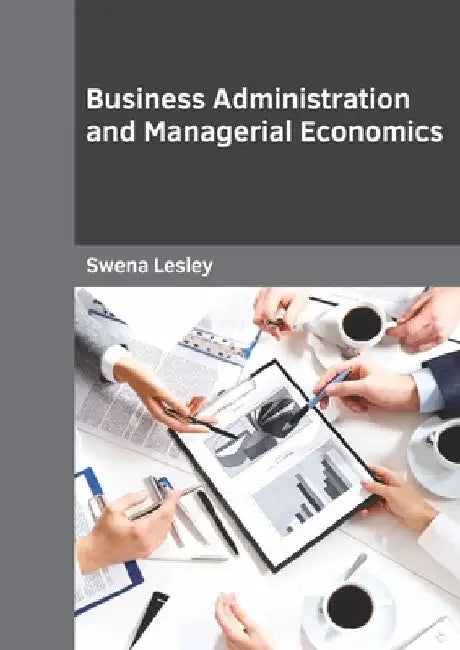 Business Administration and Managerial Economics by Swena Lesley