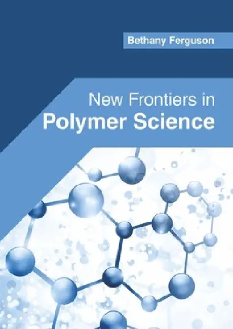 New Frontiers in Polymer Science by Bethany Ferguson