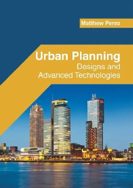 Urban Planning: Designs and Advanced Technologies by Matthew Perez