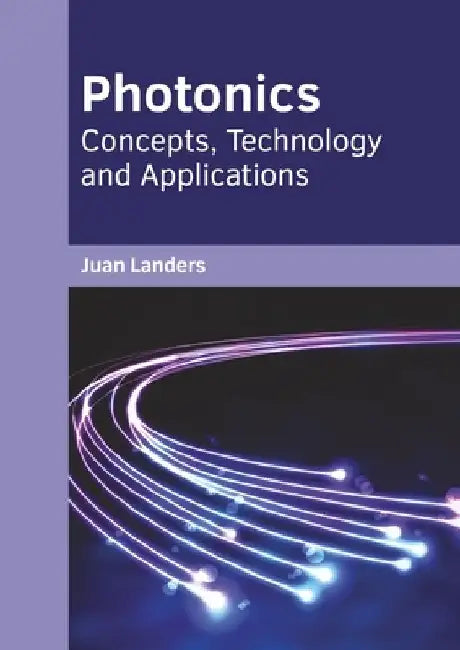 Photonics: Concepts, Technology and Applications by Juan Landers