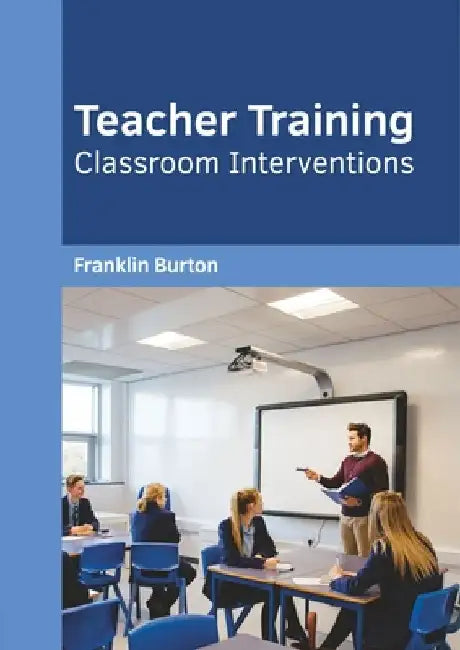 Teacher Training: Classroom Interventions by Franklin L. Burton