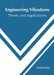 Engineering Vibrations: Theory and Applications by Seth Grattan