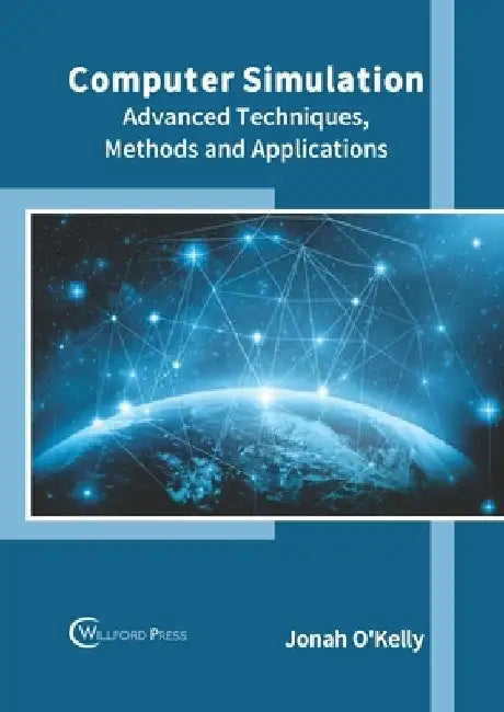 Computer Simulation: Advanced Techniques, Methods and Applications by Jonah O'Kelly