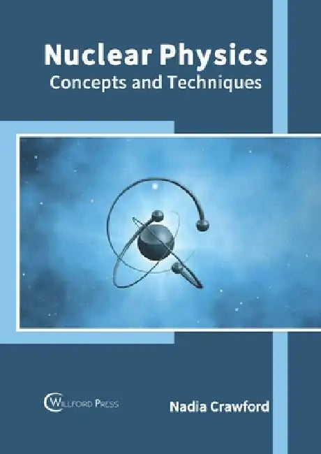 Nuclear Physics: Concepts and Techniques by Nadia Crawford