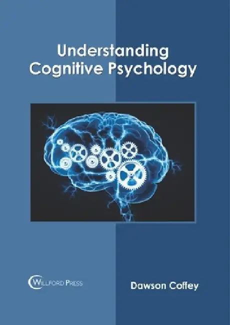 Understanding Cognitive Psychology by Dawson Coffey