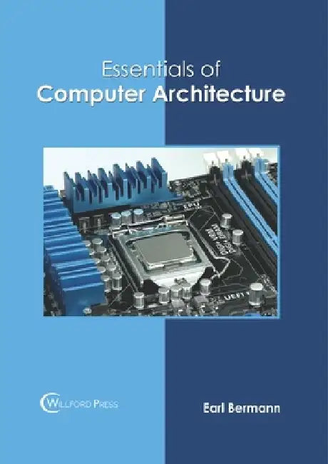 Essentials of Computer Architecture by Earl Bermann