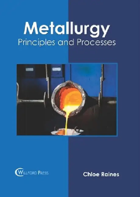 Metallurgy: Principles and Processes by Chloe Raines