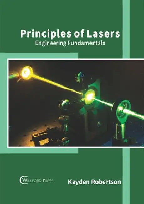 Principles of Lasers: Engineering Fundamentals by Kayden Robertson