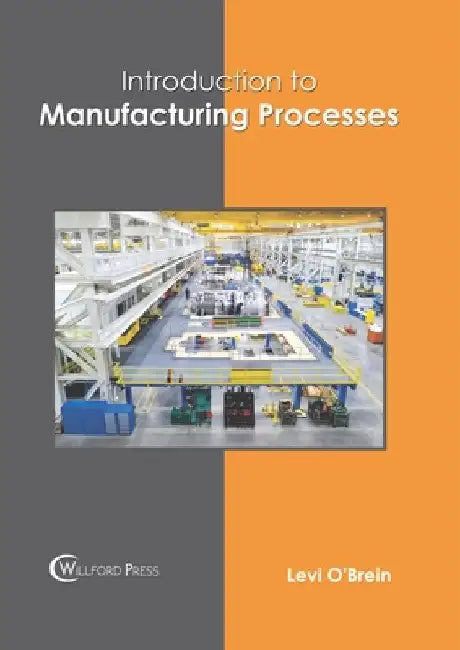Introduction to Manufacturing Processes by Levi O'Brein