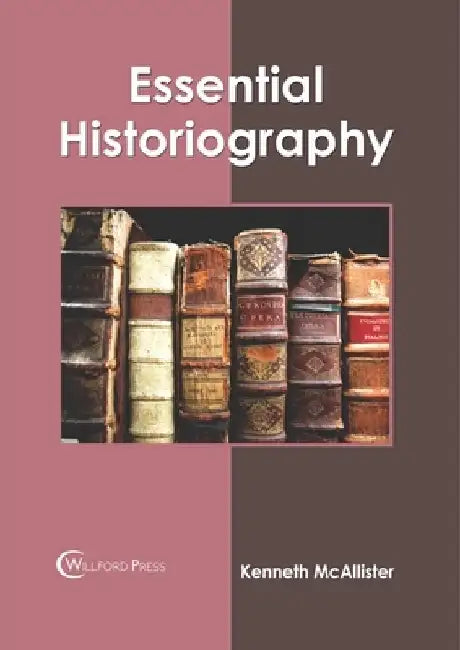 Essential Historiography by Kenneth McAllister