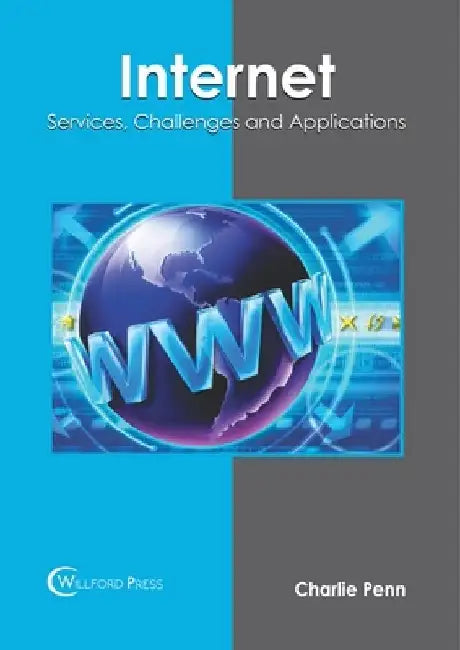 Internet: Services, Challenges and Applications by Charlie Penn