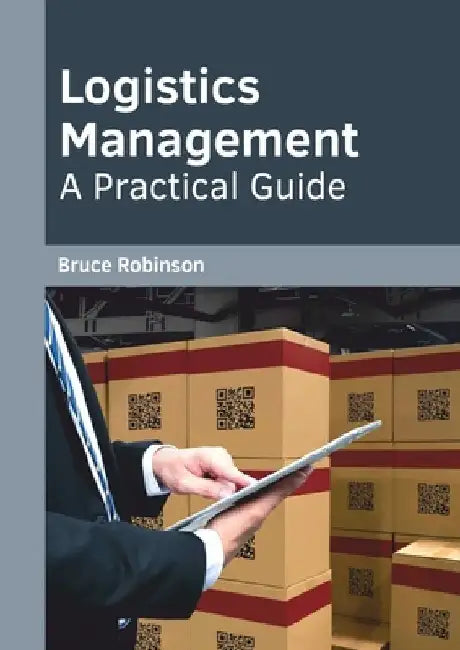 Logistics Management: A Practical Guide by Bruce Robinson