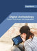 Digital Archaeology: Current Techniques and Applications by Zoya Marsh