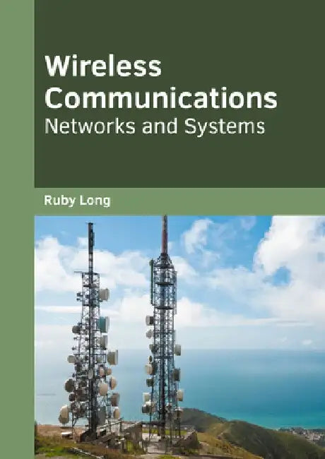 Wireless Communications: Networks and Systems by Ruby Long