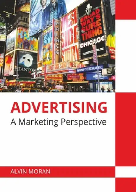 Advertising: A Marketing Perspective by Alvin Moran