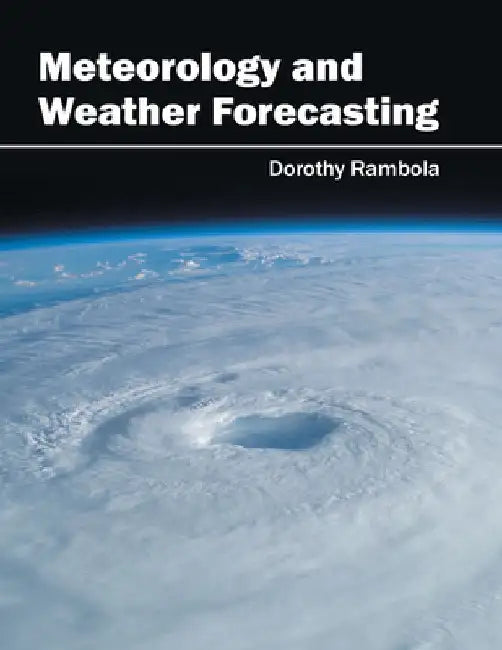 Meteorology and Weather Forecasting by Dorothy Rambola