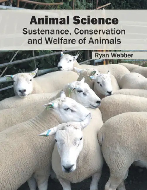Animal Science: Sustenance, Conservation and Welfare of Animals by Ryan Webber