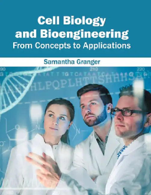 Cell Biology and Bioengineering: From Concepts to Applications by Samantha Granger