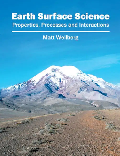 Earth Surface Science: Properties, Processes and Interactions by Matt Weilberg