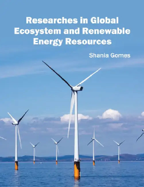 Researches in Global Ecosystem and Renewable Energy Resources by Shania Gomes