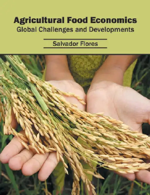 Agricultural Food Economics: Global Challenges and Developments by Salvador Flores
