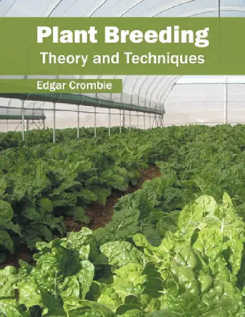 Plant Breeding: Theory and Techniques by Edgar Crombie