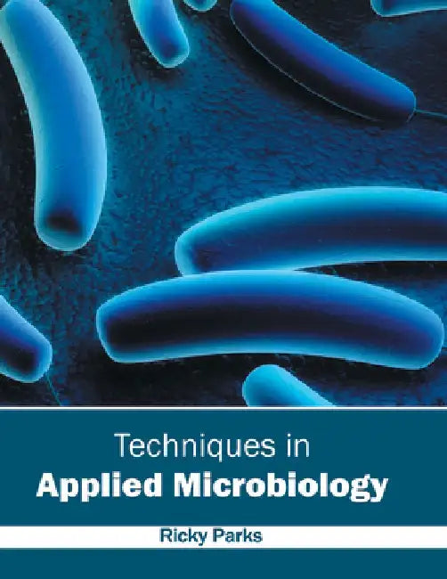 Techniques in Applied Microbiology by Ricky Parks