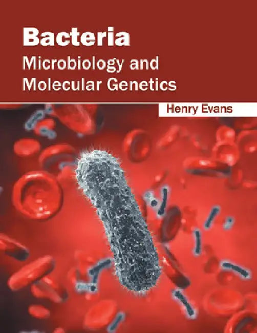 Bacteria: Microbiology and Molecular Genetics by Henry Evans