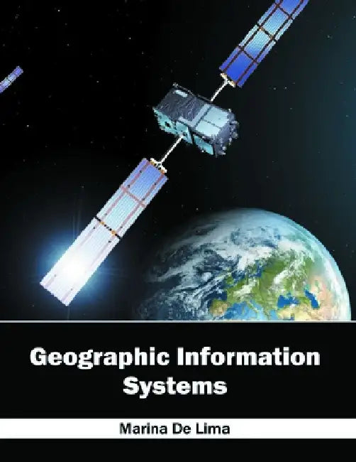 Geographic Information Systems by Marina De Lima