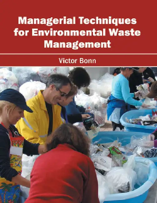 Managerial Techniques for Environmental Waste Management by Victor Bonn