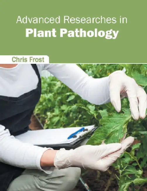 Advanced Researches in Plant Pathology by Chris Frost