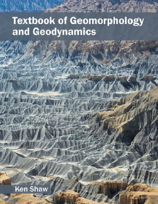 Textbook of Geomorphology and Geodynamics by Ken Shaw
