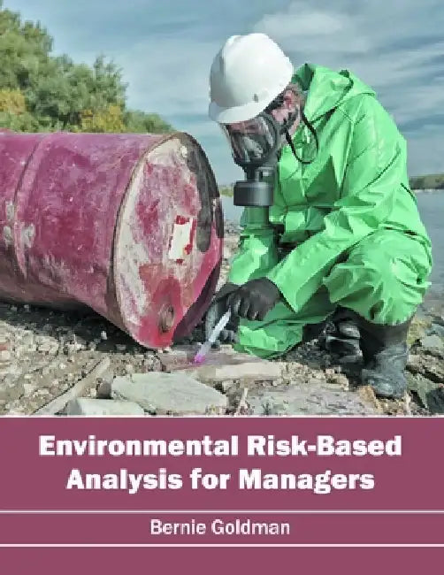 Environmental Risk-Based Analysis for Managers by Bernie Goldman