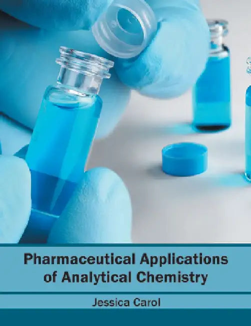Pharmaceutical Applications of Analytical Chemistry by Jessica Carol
