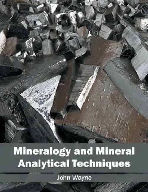 Mineralogy and Mineral Analytical Techniques by John Wayne