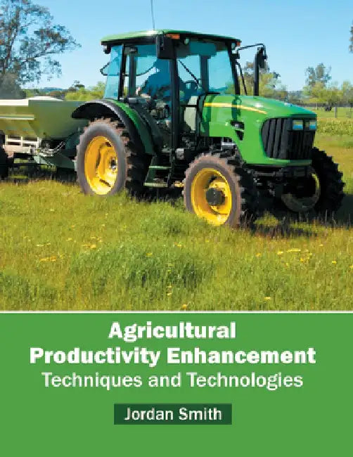 Agricultural Productivity Enhancement: Techniques and Technologies by Jordan Smith