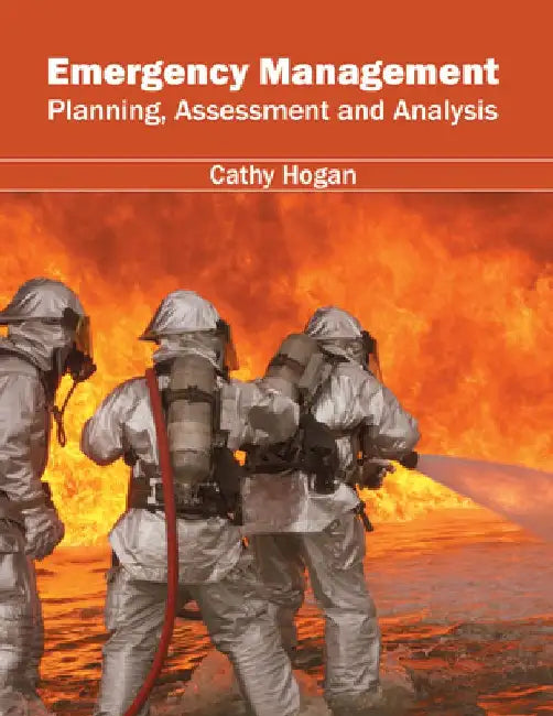 Emergency Management: Planning, Assessment and Analysis by Cathy Hogan