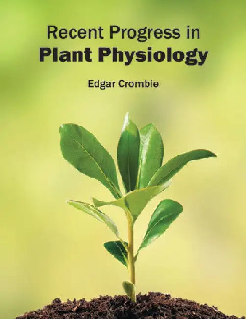 Recent Progress in Plant Physiology by Edgar Crombie