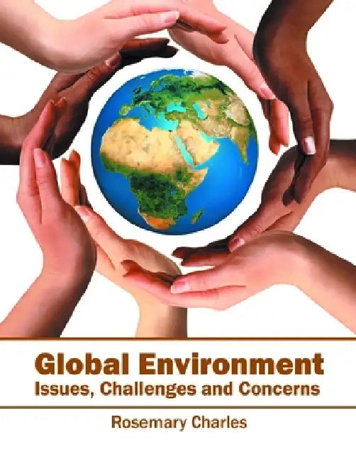 Global Environment: Issues, Challenges and Concerns by Rosemary Charles