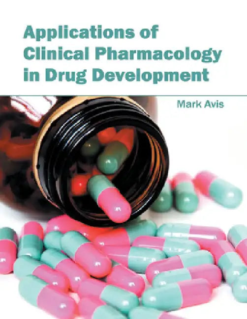 Applications of Clinical Pharmacology in Drug Development by Mark Avis