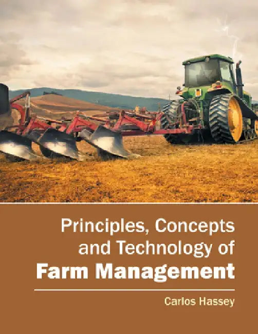 Principles, Concepts and Technology of Farm Management by Carlos Hassey
