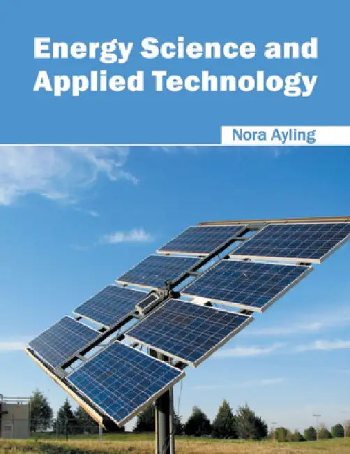 Energy Science and Applied Technology by Nora Ayling