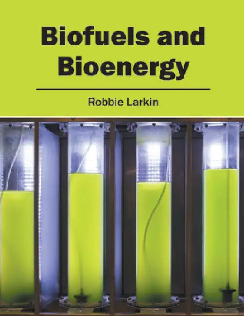 Biofuels and Bioenergy by Robbie Larkin