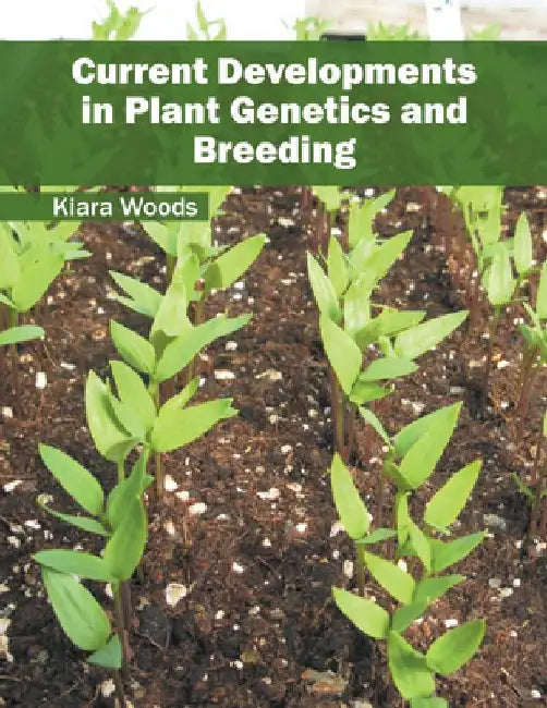 Current Developments in Plant Genetics and Breeding by Kiara Woods