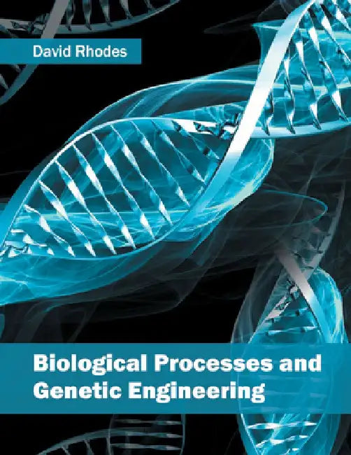 Biological Processes and Genetic Engineering by David Rhodes