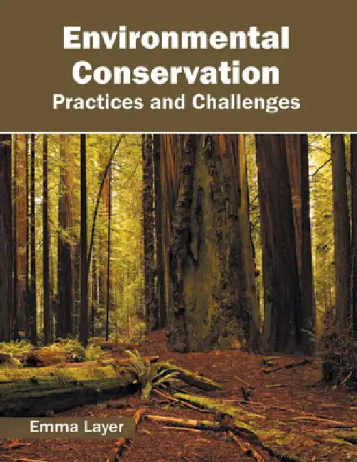 Environmental Conservation: Practices and Challenges by Emma Layer