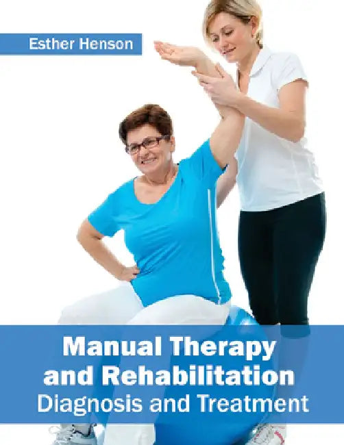 Manual Therapy and Rehabilitation: Diagnosis and Treatment by Esther Henson