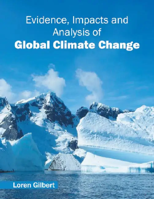 Evidence, Impacts and Analysis of Global Climate Change by Loren Gilbert